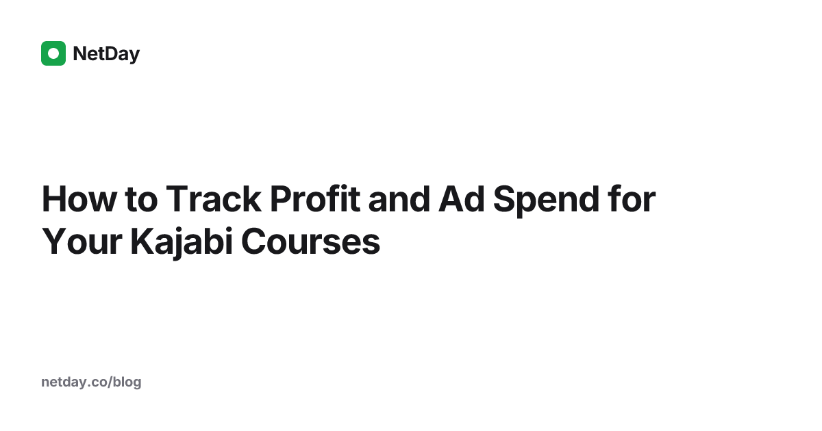 How to Track Profit and Ad Spend for Your Kajabi Courses - Blog ...